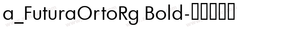 a_FuturaOrtoRg Bold字体转换